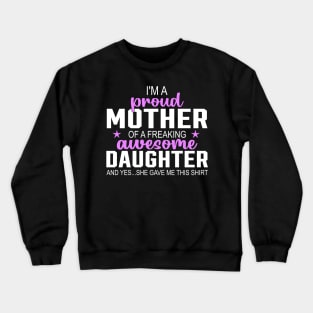 I'm a proud mother of a freaking awesome daughter Crewneck Sweatshirt